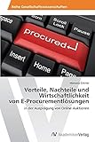 Vorteile, Nachteile und Wirtschaftlichkeit von E-Procurementlösungen: in der Ausprägung von Online Auktionen