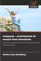 Integracja - przeniesienie do nowych form mieszkania (Polish Edition) 6202338954 Book Cover