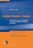 0 Dezibel + 0 Dezibel = 3 Dezibel: Einführung in die Grundbegriffe und die quantitative Erfassung...