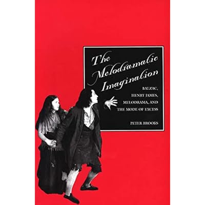 The Melodramatic Imagination &ndash; Balzac, Henry James, Melodrama & the Mode of Excess