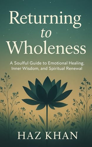 Return To Wholeness: A Soulful Guide To Emotional Healing, Inner Healing And Spiritual Wisdom