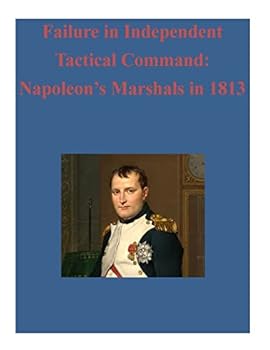Paperback Failure in Independent Tactical Command: Napoleon's Marshals in 1813 Book