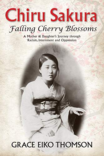 Chiru Sakura: Falling Cherry Blossoms: A Mother & Daughter’s Journey through Racism, Internment and Oppression