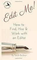 Edit Me! How to Find, Hire & Work with an Editor 1523248815 Book Cover