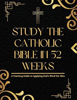 Study The Catholic Bible In 52 Weeks: A Yearlong Guide to Applying God's Word for Men