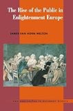 The Rise of the Public in Enlightenment Europe (New Approaches to European History)