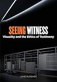 Seeing Witness: Visuality and the Ethics of Testimony