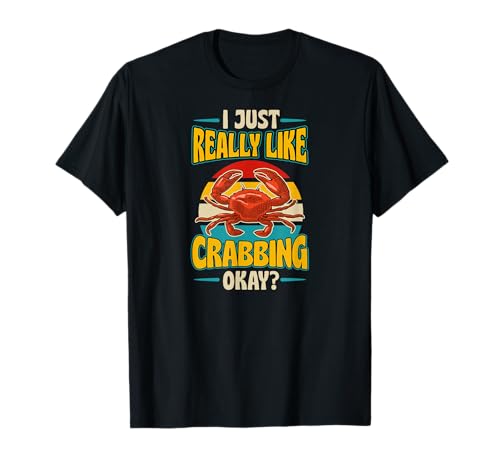 J'aime vraiment le crabbing, d'accord ? T-Shirt