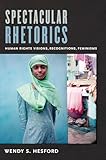 Spectacular Rhetorics: Human Rights Visions, Recognitions, Feminisms (Next Wave: New Directions in Women's Studies)