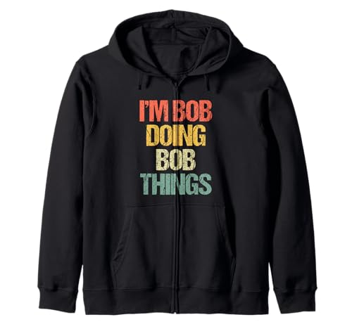 I'm Bob Doing Bob Things - Funny Bob Saying Bob Cool Name Bob Sudadera con Capucha