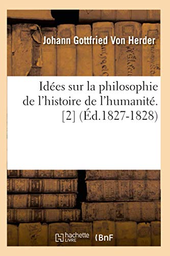 Idées Sur La Philosophie de l'Histoire de l'Humanité. [2] (Éd.1827-1828) (French Edition)