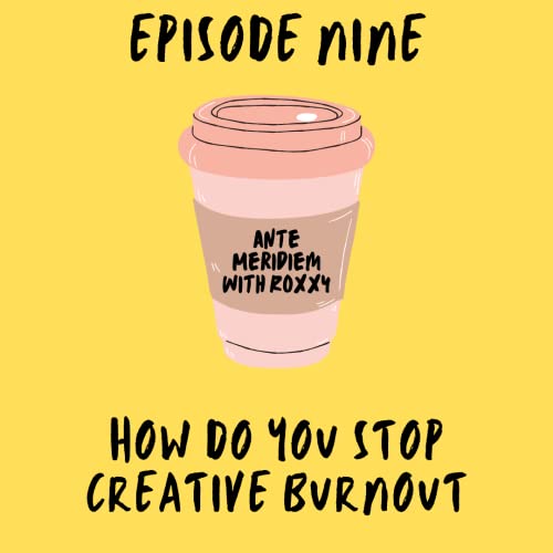 9: How Do You Stop Creative Burnout
