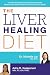 The Liver Healing Diet: The MD's Nutritional Plan to Eliminate Toxins, Reverse Fatty Liver Disease and Promote Good Health