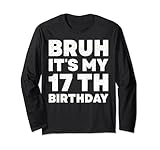 bruh it's my 17th birthday 17 anni diciassettesimo compleanno maglia a manica