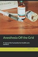 Anesthesia Off the Grid: A manual for humanitarian health care workers 1973150069 Book Cover