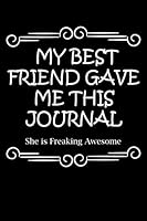 My Best Friend Gave Me This Journal She Is Freaking Awesome : Funny Best Friend Gift for Women - Lined Journal 179848546X Book Cover