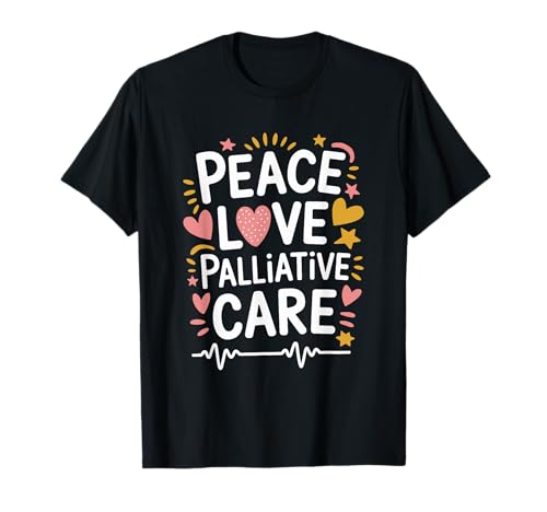 Hospice Nursing Nurses, Peace Love Palliative Care T-Shirt