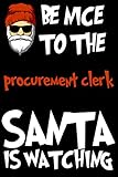 Be Nice To The procurement clerk Santa Is Watching: /120 pages (6”x9”) of Blank Lined Paper Customized Notebook. Funny Christmas Winter ... Friends, Colleagues, and all Your Beloved.