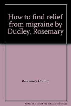 Hardcover How to find relief from migraine by Dudley, Rosemary Book