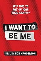 I WANT TO BE ME: It's Time to Put on Your TRUE Identity 196742456X Book Cover