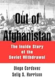 Out of Afghanistan: The Inside Story of the Soviet Withdrawal