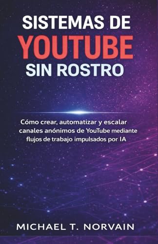 Sistemas de Youtube Sin Rostro: Cómo crear, automatizar y escalar canales...