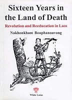 Sixteen Years in the Land of Death: Revolution and Reeducation in Laos 9744800356 Book Cover