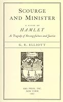 Scourge and Minister: A Study of Hamlet As Tragedy of Revengefulness and Justice 040402307X Book Cover