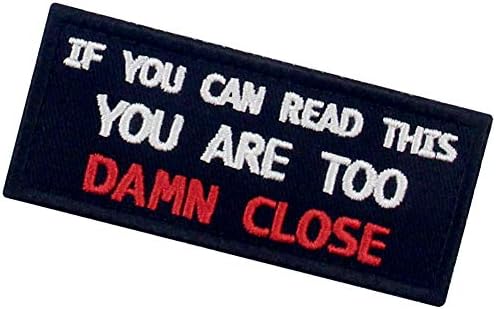 If You Can Read This You are Too Damn Close Funny Patch Embroidered Morale Applique Fastener Hook & Loop Emblem