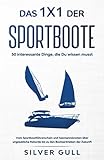  Das 1x1 der Sportboote - 50 interessante Dinge, die Du wissen musst: Vom Sportbootführerschein und Seemannsknoten über unglaubliche Rekorde bis zu den Bootsantrieben der Zukunft