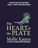 The Heart of the Plate: Vegetarian Recipes for a New Generation