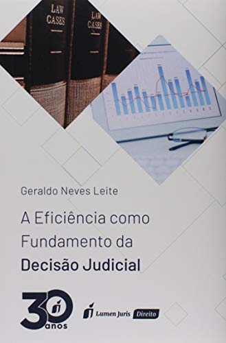A Eficiência Como Fundamento da Decisão Judicial. 2018 - Geraldo Neves Leite
