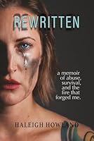 Rewritten: A memoir of abuse, survival, and the fire that forged me 1967575827 Book Cover