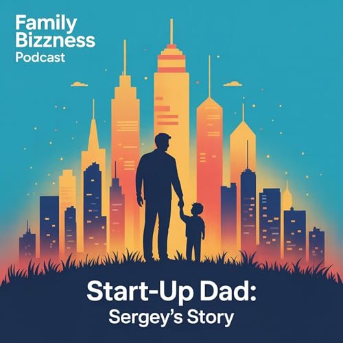 Start-Up Dad: Sergey&rsquo;s Story
