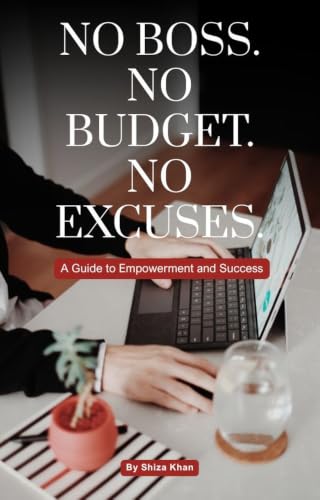 No Boss. No Budget. No Excuses.: A guide to Empowerment and Success (English Edition)
