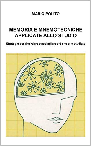 Memoria e mnemotecniche applicate allo studio: Strategie per ricordare e assimilare ciò che si è studiato