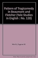 Pattern of Tragiocomedy in Beaumont and Fletcher (Yale Studies in English : No. 120) 0208007776 Book Cover