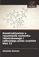 Konstruktywizm a rozumienie rachunku rózniczkowego i calkowego przez uczniów klas 12 (Polish Edition) 6208881056 Book Cover