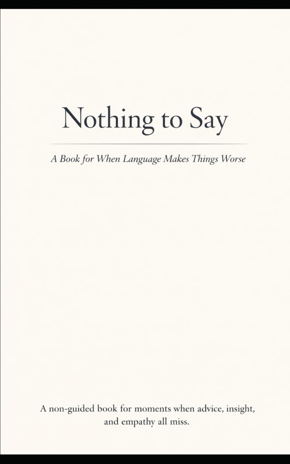 Nothing to Say: A Book for When Language Makes Things Worse