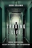 Trading Life: Organ Trafficking, Illicit Networks, and Exploitation