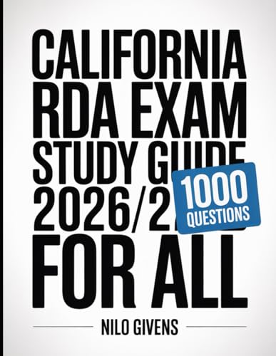 California RDA Exam Study Guide 2026/2027 for ALL: Conquer the Exam with Expert Strategies and 1000 Practice Questions with Detailed Explanations