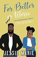 For Better or Worse: A Best-Friend's-Sister, Friends-to-Lovers Romance (The Hometown Series) 1735750468 Book Cover
