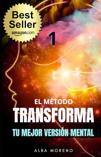 El Método Transforma: Conviértete En Tu Mejor Versión Mental El Método Transforma: Conviértete En Tu Mejor Versión Mental