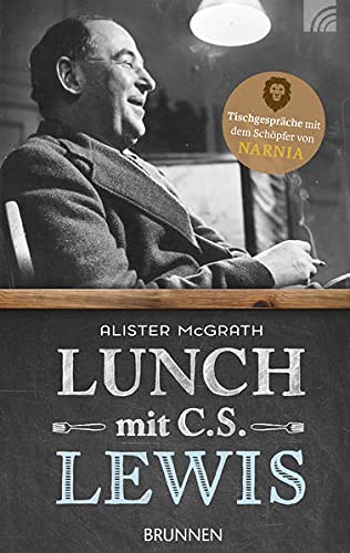 Lunch mit C. S. Lewis: Tischgespräche mit dem