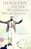 Wir nehmen die Welt nur zu ernst: Heitere Erzählungen, Gedichte und Anekdoten (insel taschenbuch) - Herausgeber: Volker Michels Hermann Hesse 