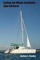 Sailing the Whole Enchilada--!Que Barbara! 1511808950 Book Cover