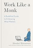 Work Like a Monk: A Buddhist Guide to Embracing What Matters