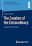 The Creation of the Extraordinary: Perspectives on Luxury (Applied Marketing Science / Angewandte Marketingforschung) (English Edition)