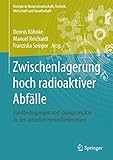  Zwischenlagerung hoch radioaktiver Abfälle: Randbedingungen und Lösungsansätze zu den aktuellen Herausforderungen (Energie in Naturwissenschaft, Technik, Wirtschaft und Gesellschaft)
