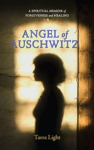 Angel of Auschwitz: A Spiritual Memoir of Forgiveness and Healing